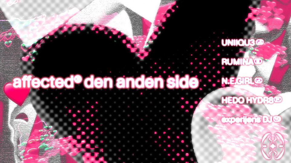 affected @ Den Anden Side - UNIIQU3, Rumina, N.E.GIRL, Experijens DJ,  HEDO HYDR8
