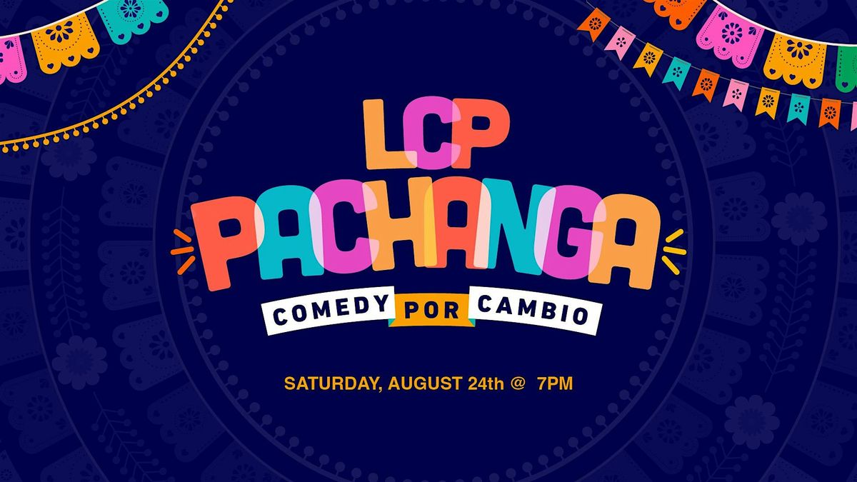 \u201cLCP Pachanga: Comedy Por Cambio\u201d 2025 Preview & Fundraiser