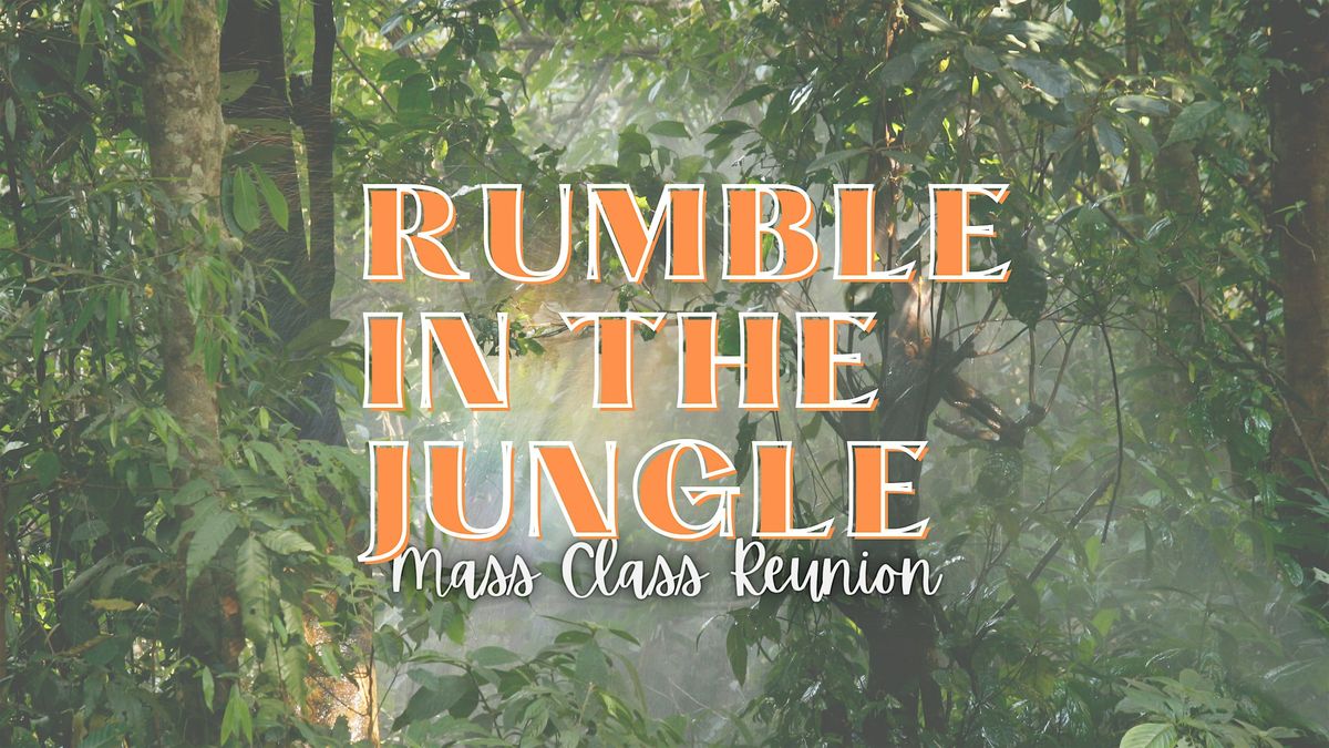 Rumble in The Jungle- Mass Class Reunion