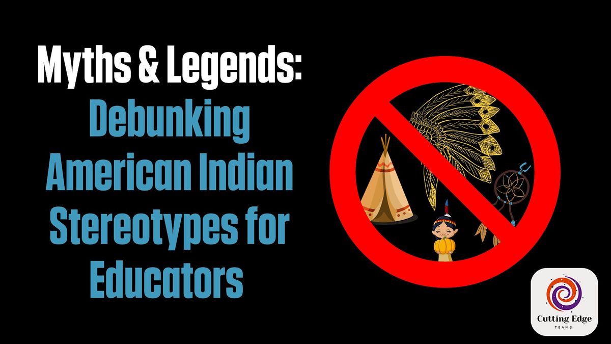 Myths & Legends: Debunking American Indian Stereotypes for Educators