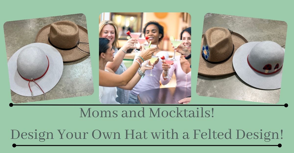 Mom's and Mocktails Hat Making with Needle Felting and More!