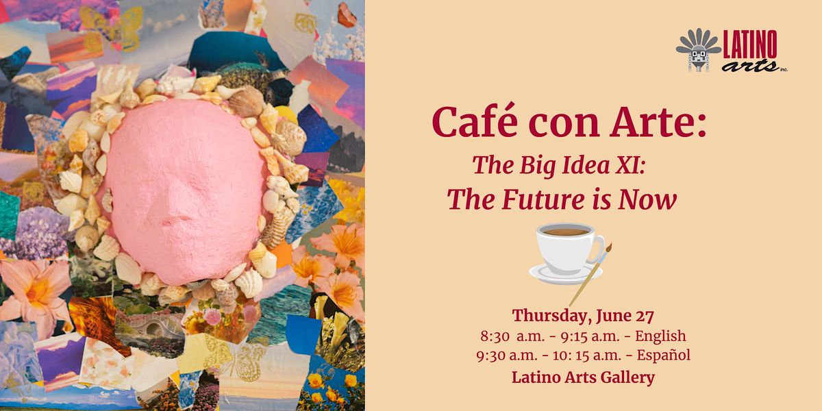 Caf\u00e9 con Arte:The Big Idea XI: The Future is Now!