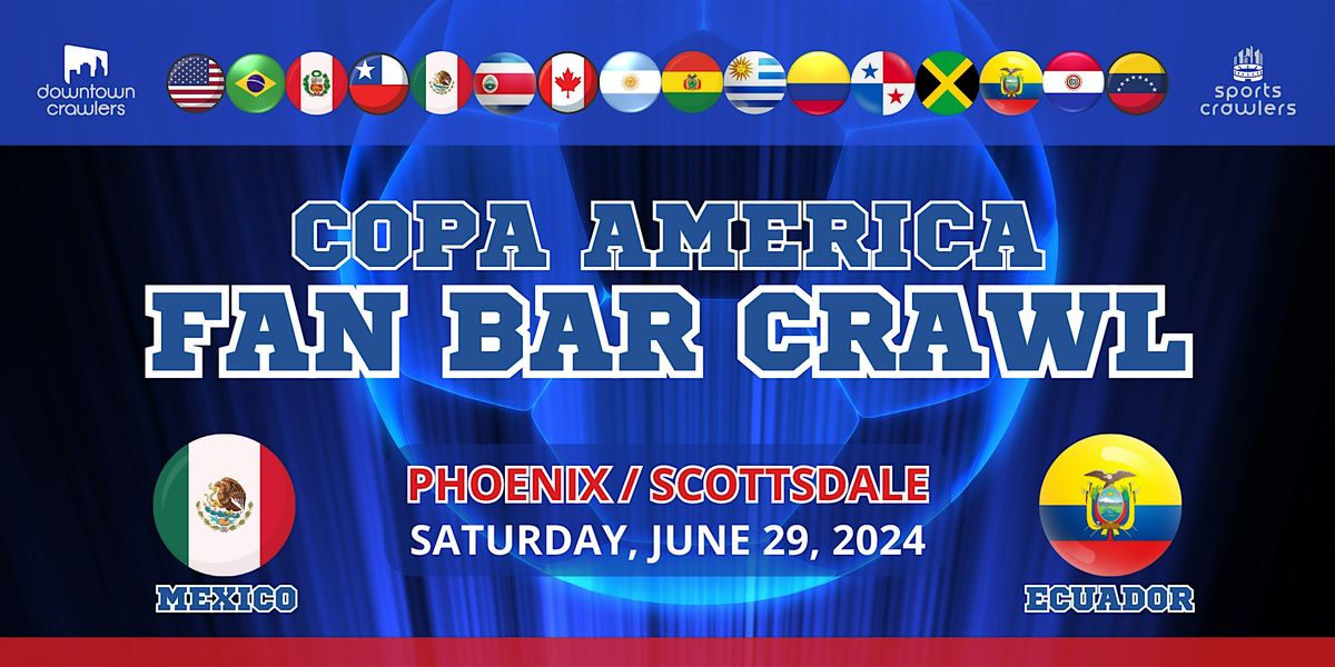 Copa America Fan Bar Crawl - Phoenix (Mexico & Ecuador Supporters )