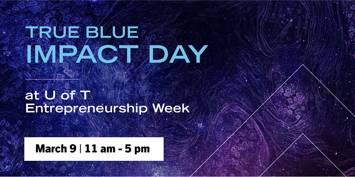 True Blue Impact Day At U Of T Entrepreneurship Week, MaRS Discovery ...