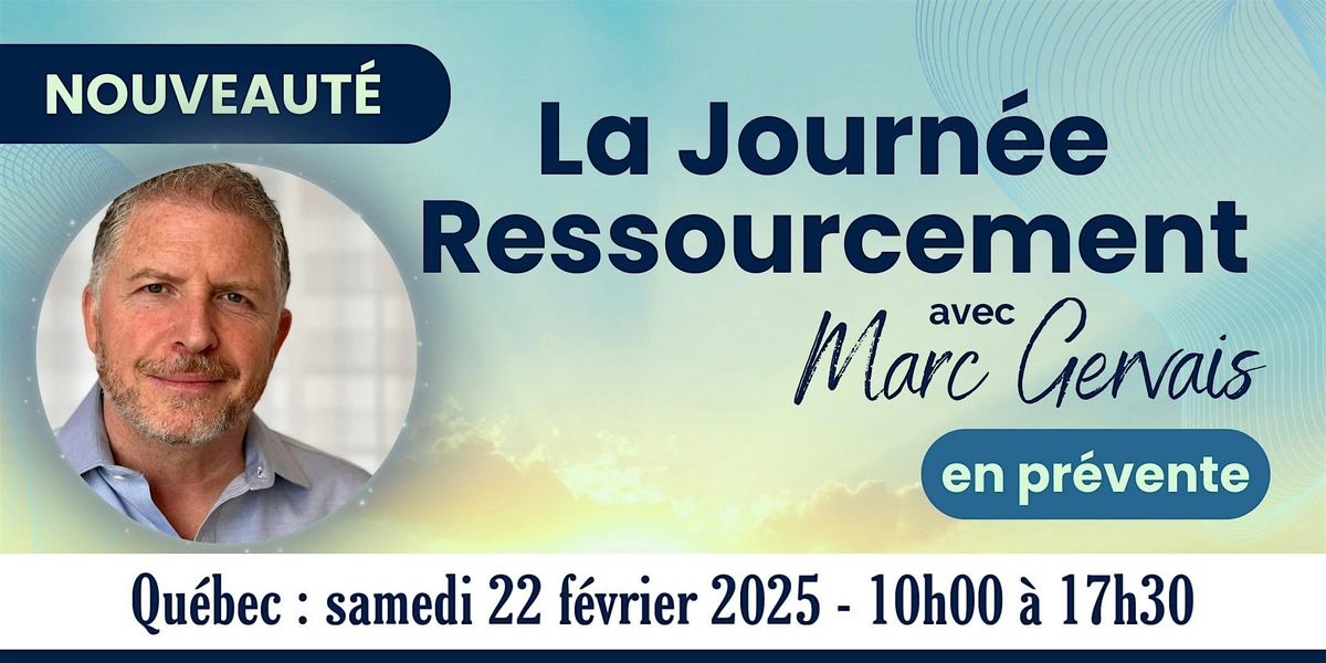 Qu\u00e9bec : La Journ\u00e9e Ressourcement - samedi 22 f\u00e9vrier 2025 -10h \u00e0 17h30