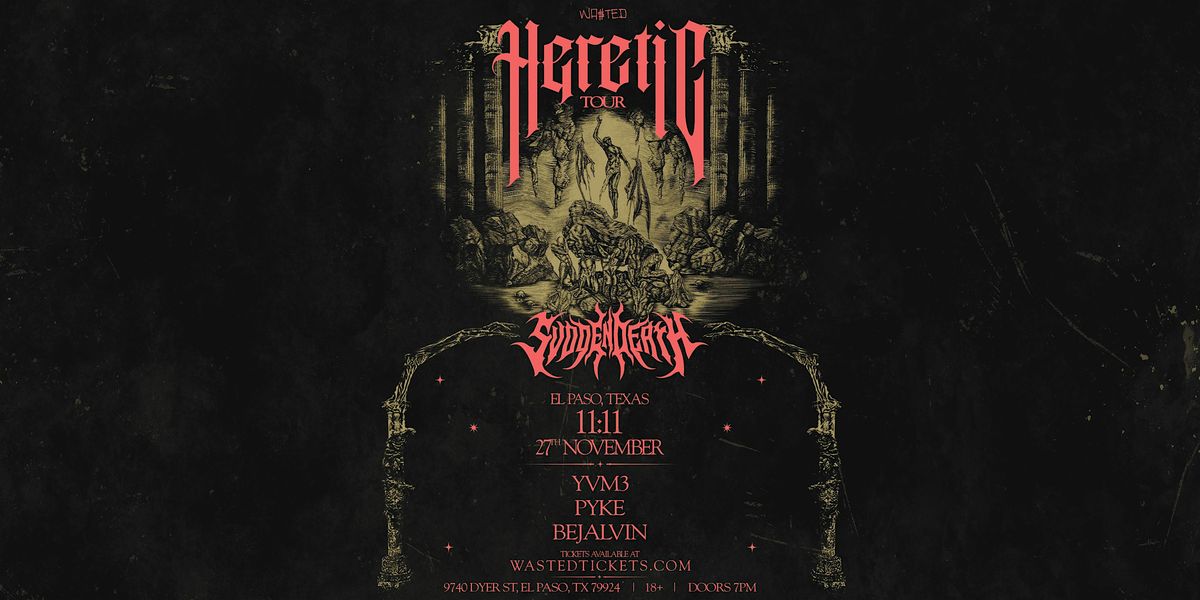 El Paso: SVDDEN DEATH - Heretic Tour  @ 11:11 [18+]