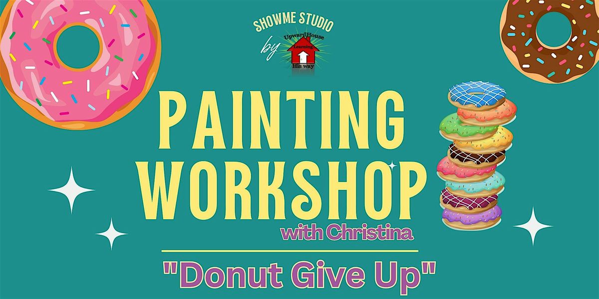 "DONUT GIVE UP" Painting Workshop with Christina