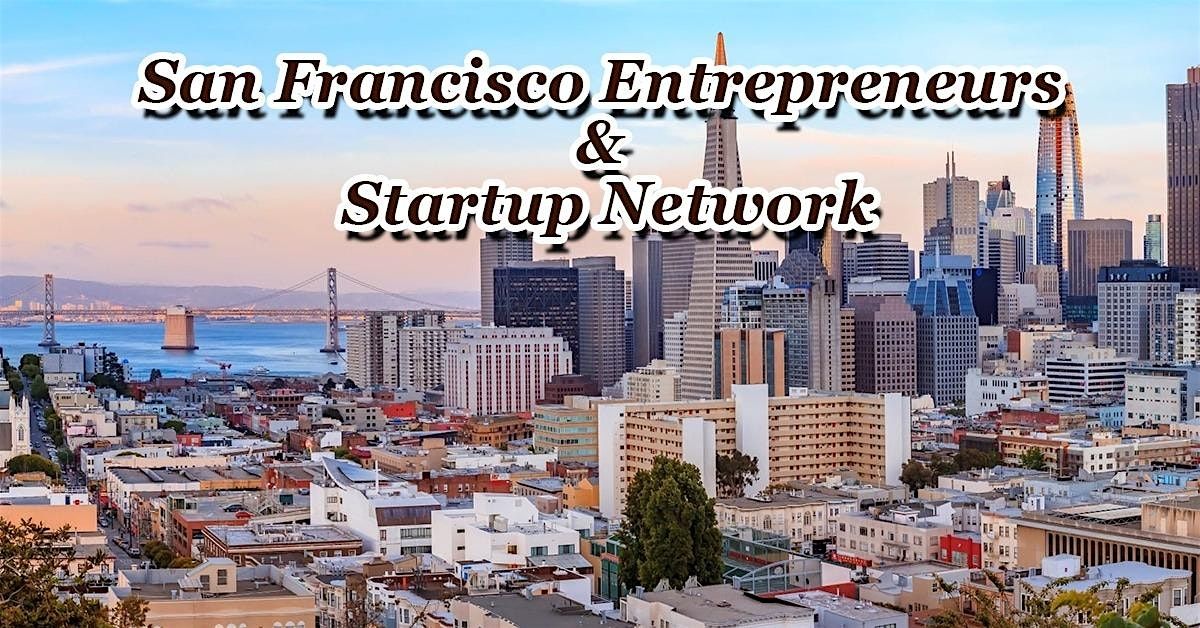 SFs Largest Tech Startup, Business & Entrepreneur Networking Soiree