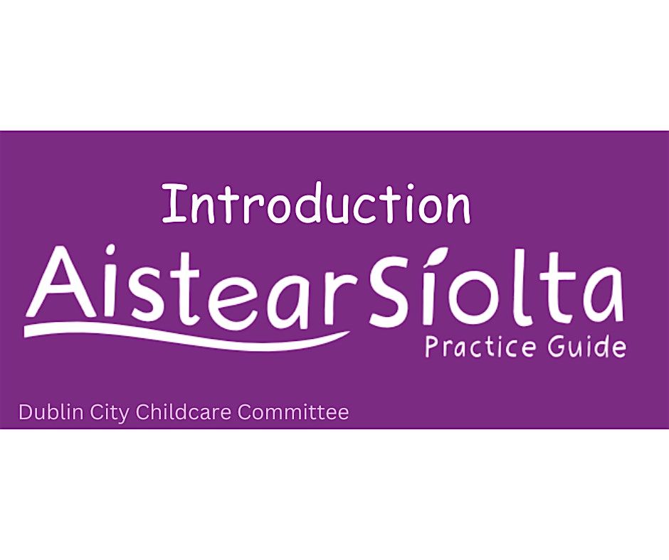 Introduction to S\u00edolta, Aistear and the Practice Guide