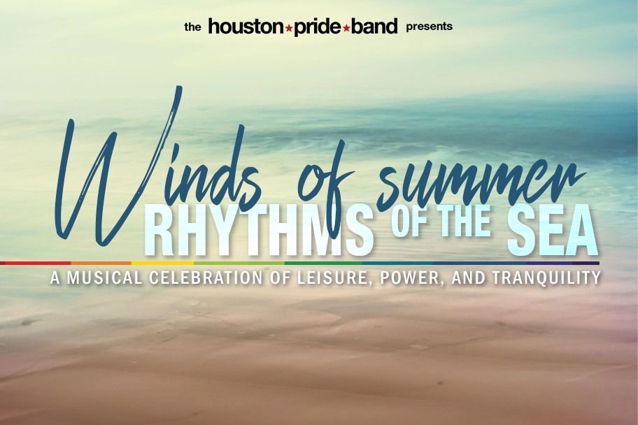 Winds of Summer, Rhythms of the Sea - A Houston Pride Band Concert