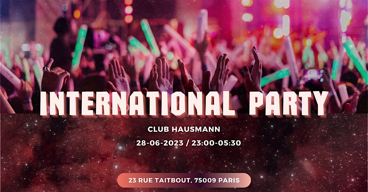 \u2726International  Party  X Club Hausmann\u2726 (28 Juin)