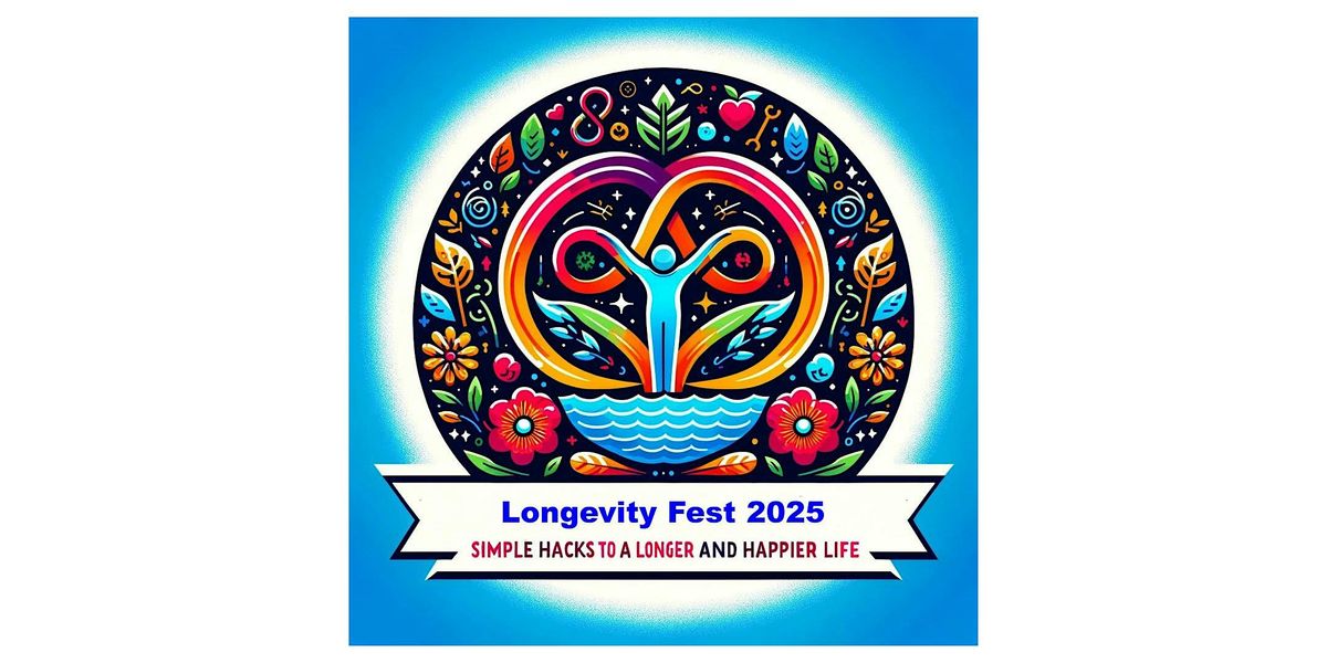 LONGEVITY FEST 2025!  The Third Annual Holistic Health Summit!