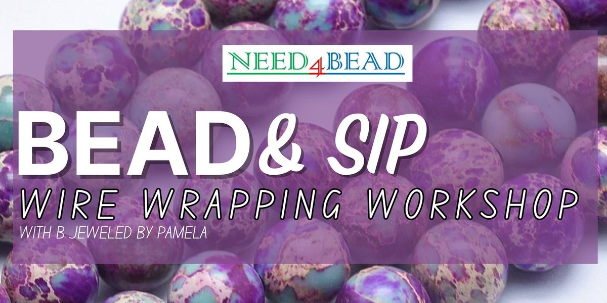 Bead & Sip - Wire Wrapping with B Jeweled by Pamela