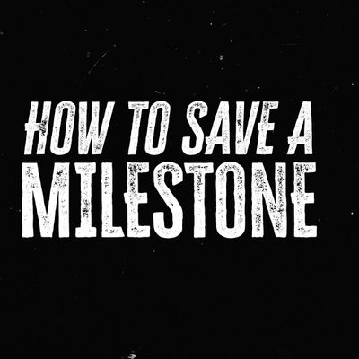 How to Save a Milestone
