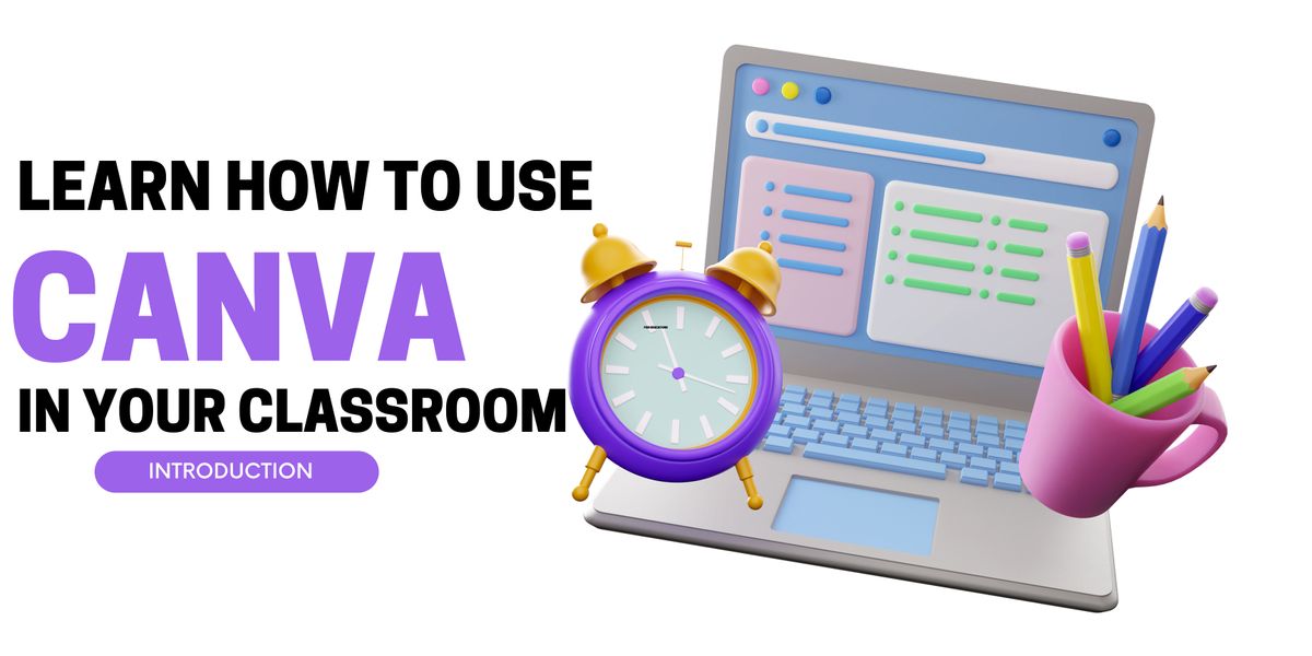 LEARN HOW TO USE CANVA IN YOUR CLASSROOM