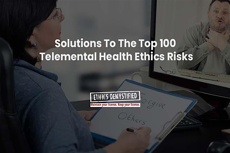 Solutions To The Top 100 Telemental Health Ethics Risks