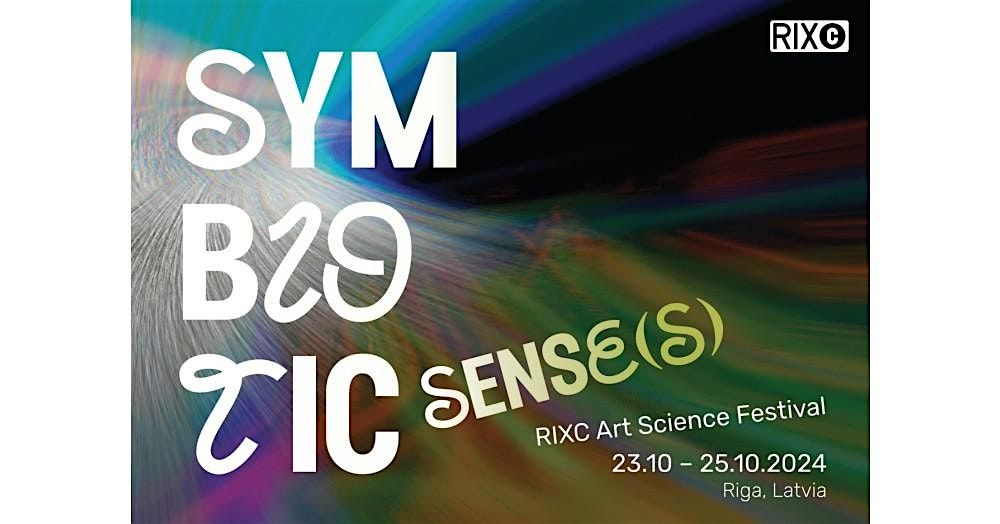 RIXC Art Science Festival 2024: Symbiotic Sense(s)