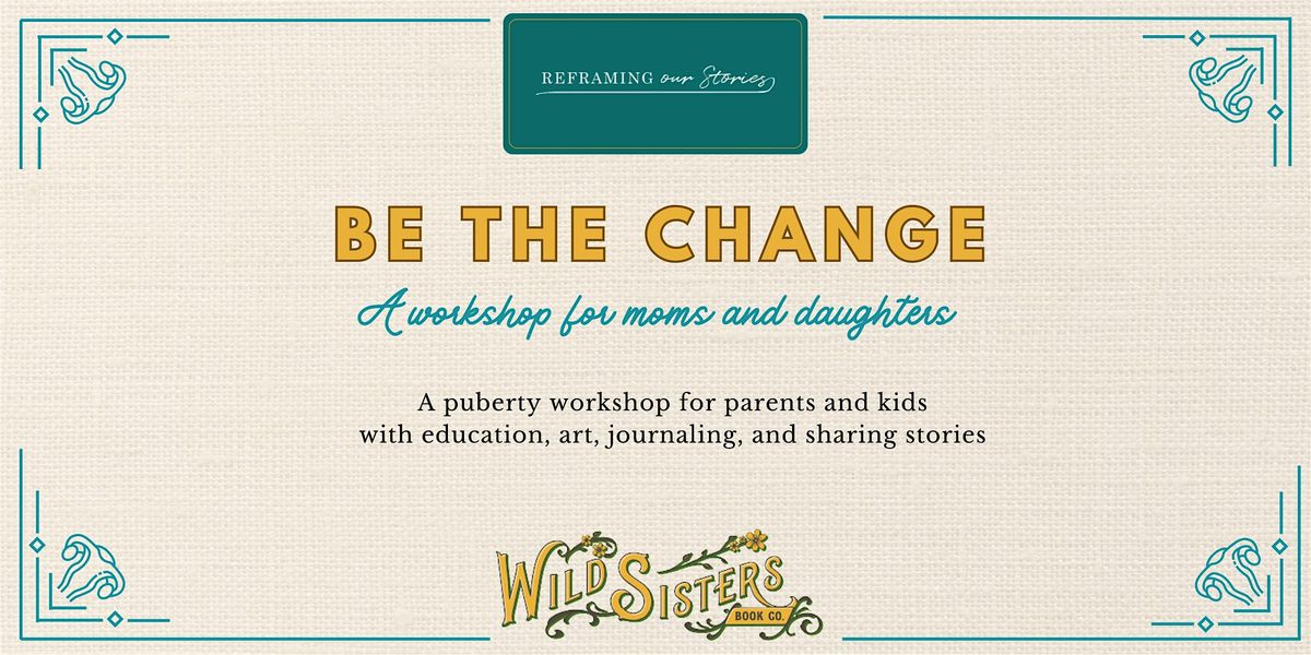 Be the Change: A Puberty Class for Moms and Daughters