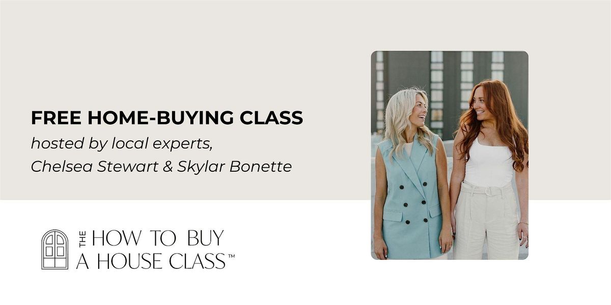 How To Buy A House Class with Chelsea Stewart & Skylar Bonette