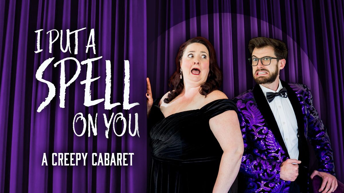 I PUT A SPELL ON YOU: A CREEPY CABARET