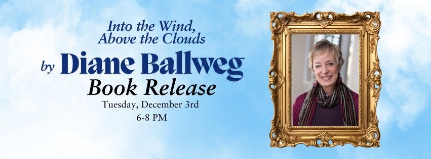 Diane Ballweg - INTO THE WIND, ABOVE THE CLOUDS