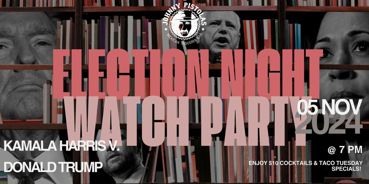 11\/5 ELECTION NIGHT WACTH PARTY