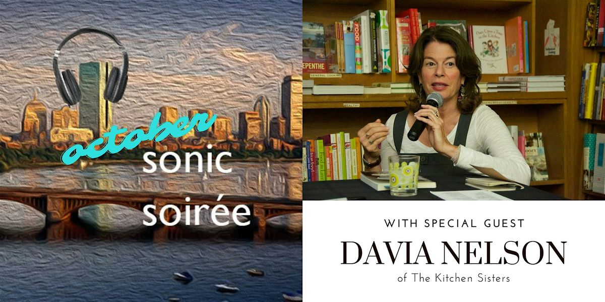 Sonic Soir\u00e9e with special guest Davia Nelson of The Kitchen Sisters