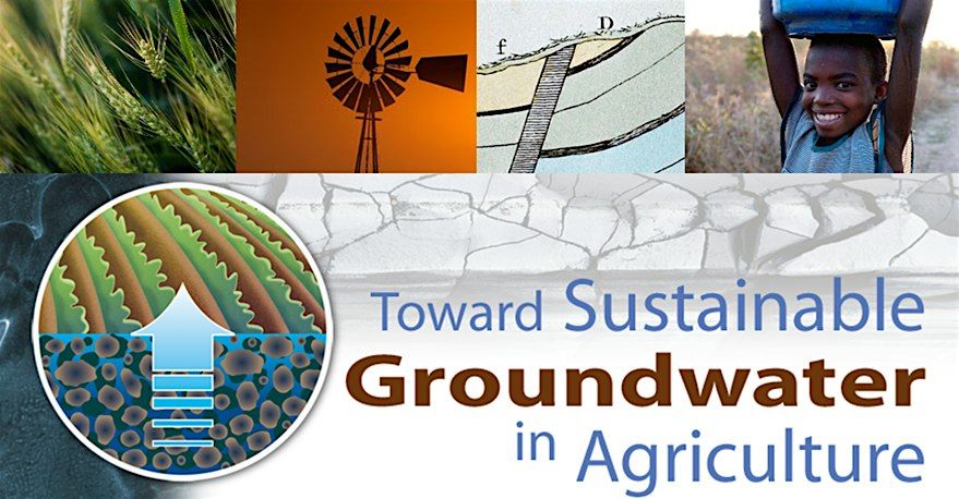 Toward Sustainable Groundwater in Agriculture: Linking Science & Policy