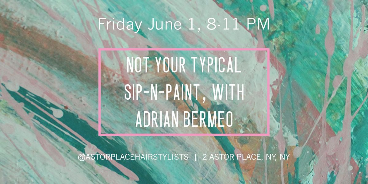 Not Your Typical Sip-n-Paint, With Adrian Bermeo