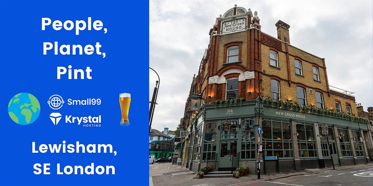 Lewisham, LDN - Small99's People, Planet, Pint\u2122: Sustainability Meetup