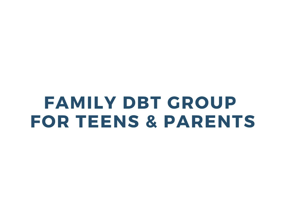 Family DBT Group for Teens & Parents