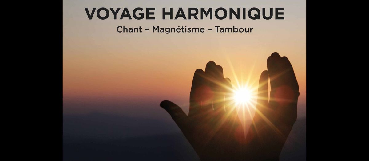 VOYAGE HARMONIQUE - Une exp\u00e9rience collective d'harmonisation \u00e9nerg\u00e9tique