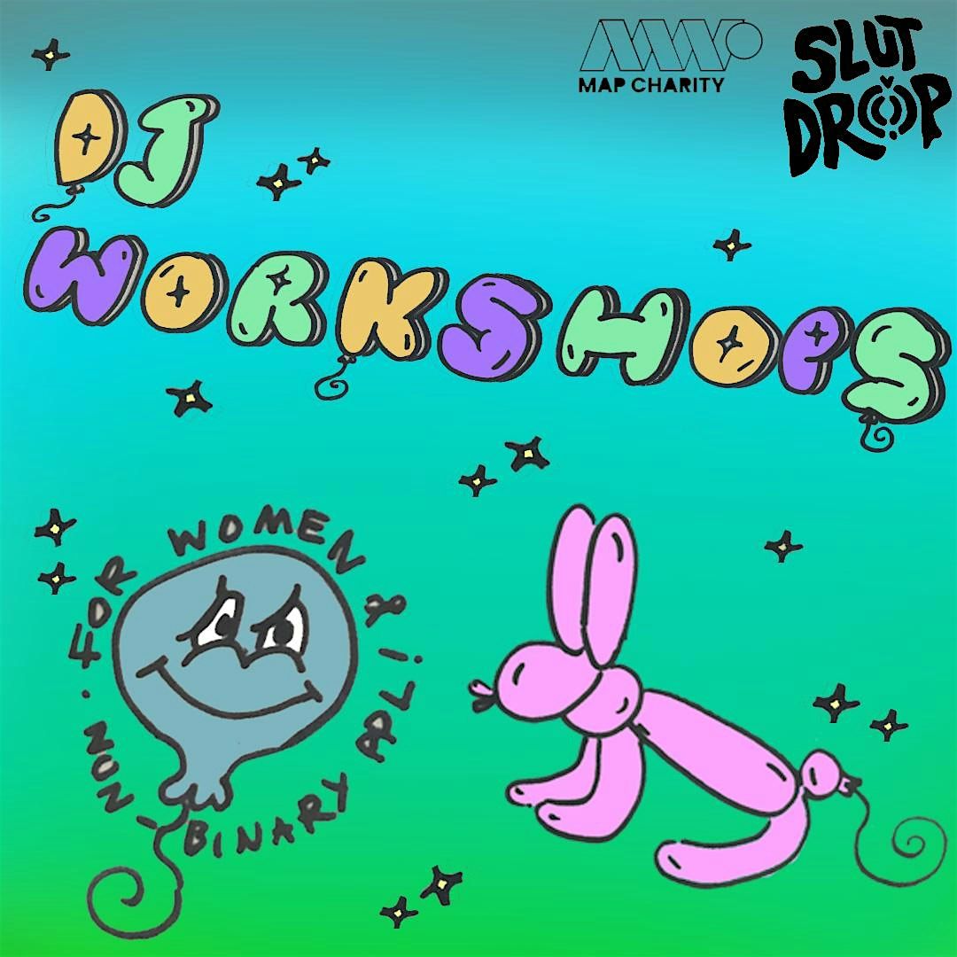 Slut Drop X MAP Charity DJ WORKSHOP For Women & Non-binary ppl