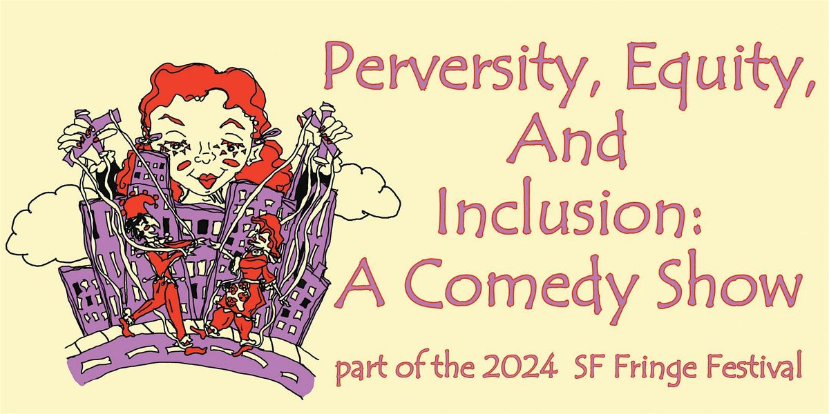 Perversity, Equity, And Inclusion: A Comedy Show