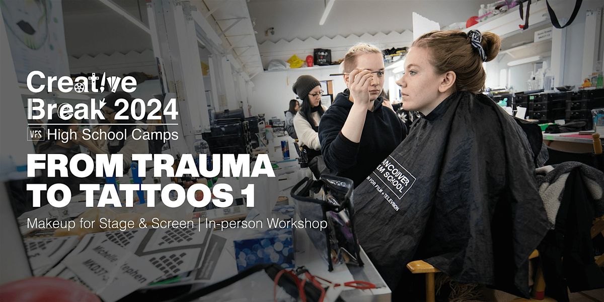 Creative Break: Makeup for Stage: From Trauma to Tattoos (March 24 - 25)