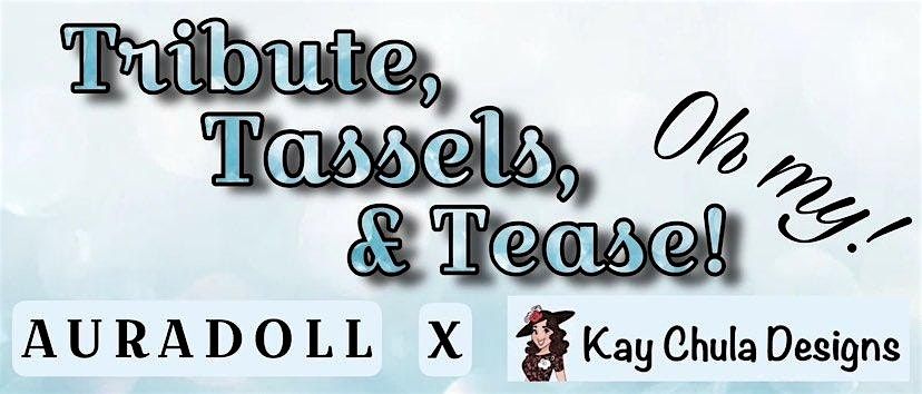 Tribute, Tassels, and Tease! Oh My! - A Kay Chula Designs Variety Show & Runway
