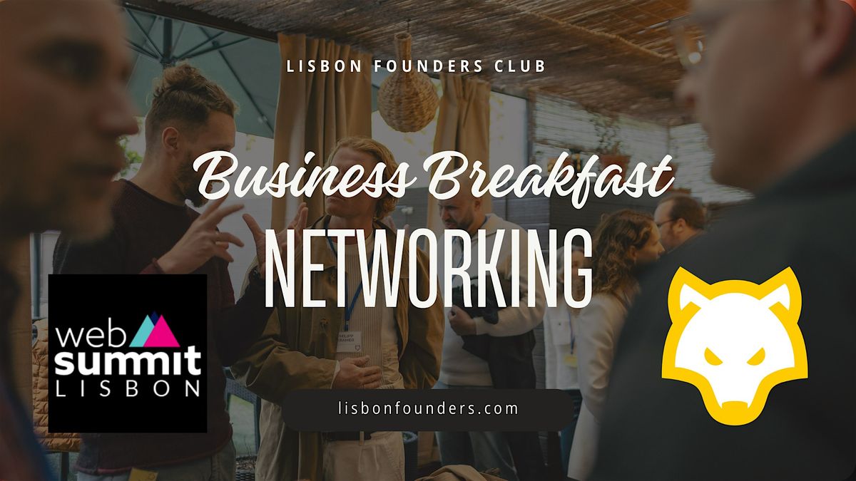 The Lisbon Founders Breakfast  Networking \/ WebSummit