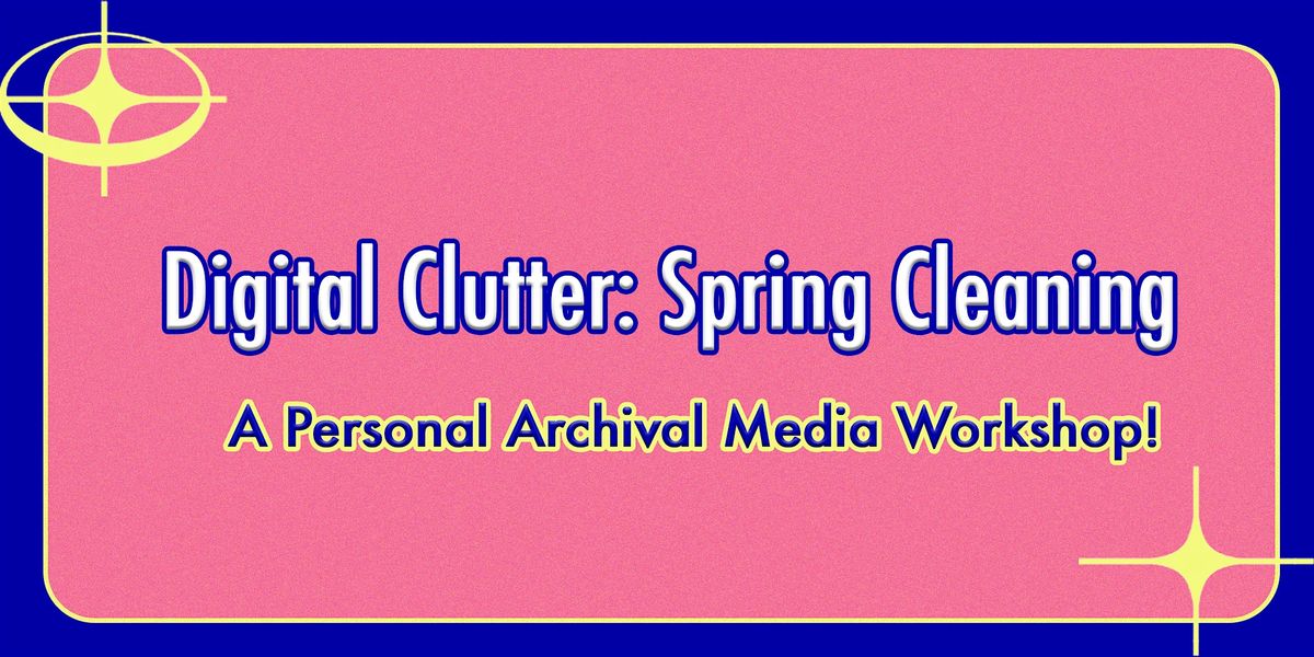 Digital Clutter: Spring Cleaning