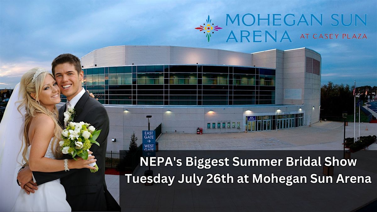 NEPA Biggest Summer Bridal Show at Mohegan Sun Arena