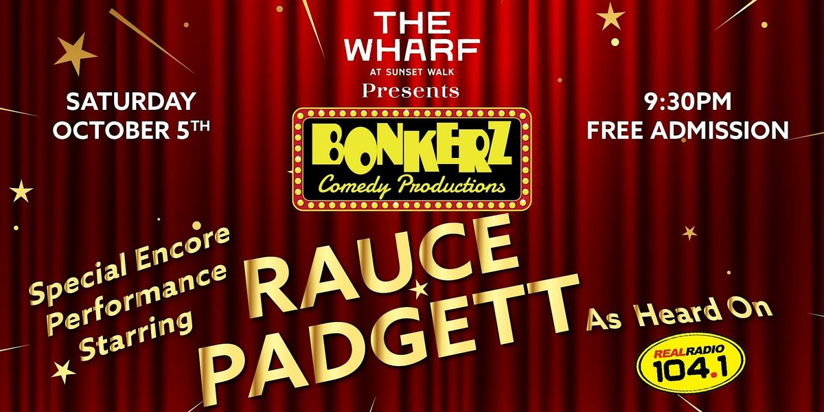 The Wharf - "Bonkerz Comedy Club" Encore Performance Starring Rauce Padgett