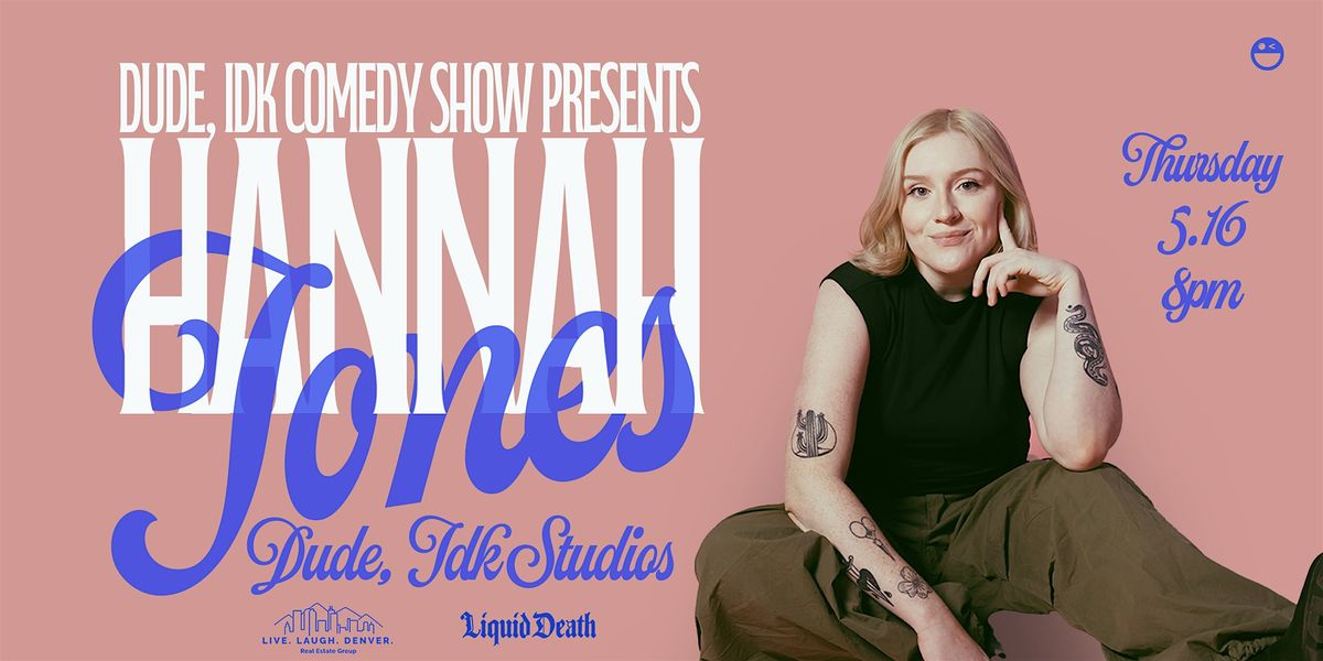 Dude, IDK Comedy presents Hannah Jones