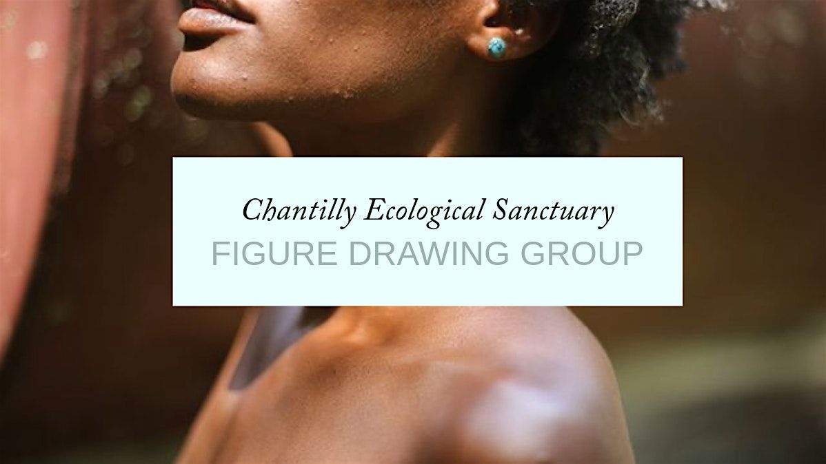 Chantilly Ecological Sanctuary Figure Drawing Group