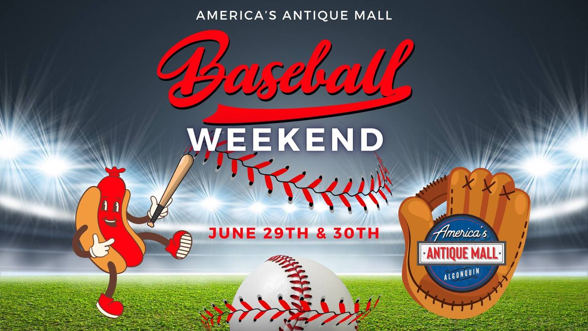 Baseball Weekend: Saturday, June 29th - Sunday, June 30th, 10AM - 7PM 