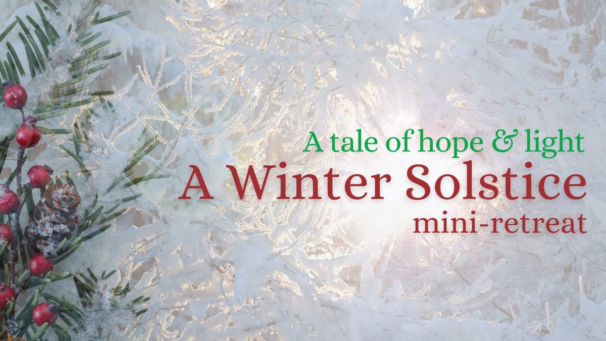 Winter Solstice mini-retreat: A Tale of Hope & Light