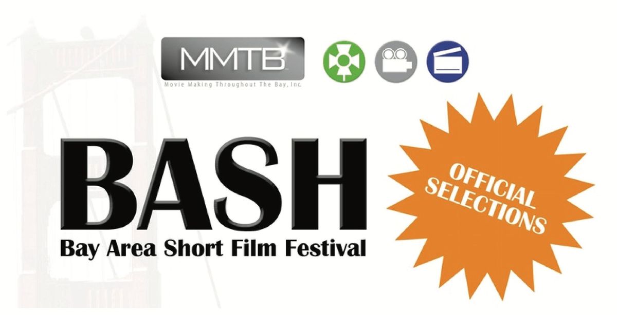 BASH- Bay Area & Sacramento Short Film Festival Part 2- PLUS