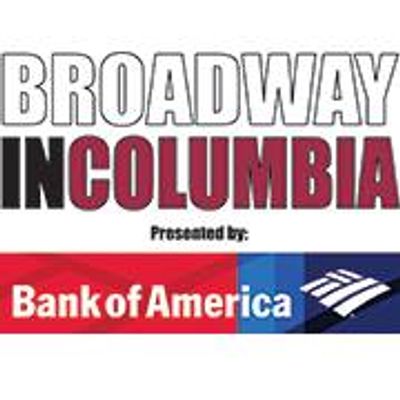 BROADWAY IN COLUMBIA PRESENTED BY BANK OF AMERICA