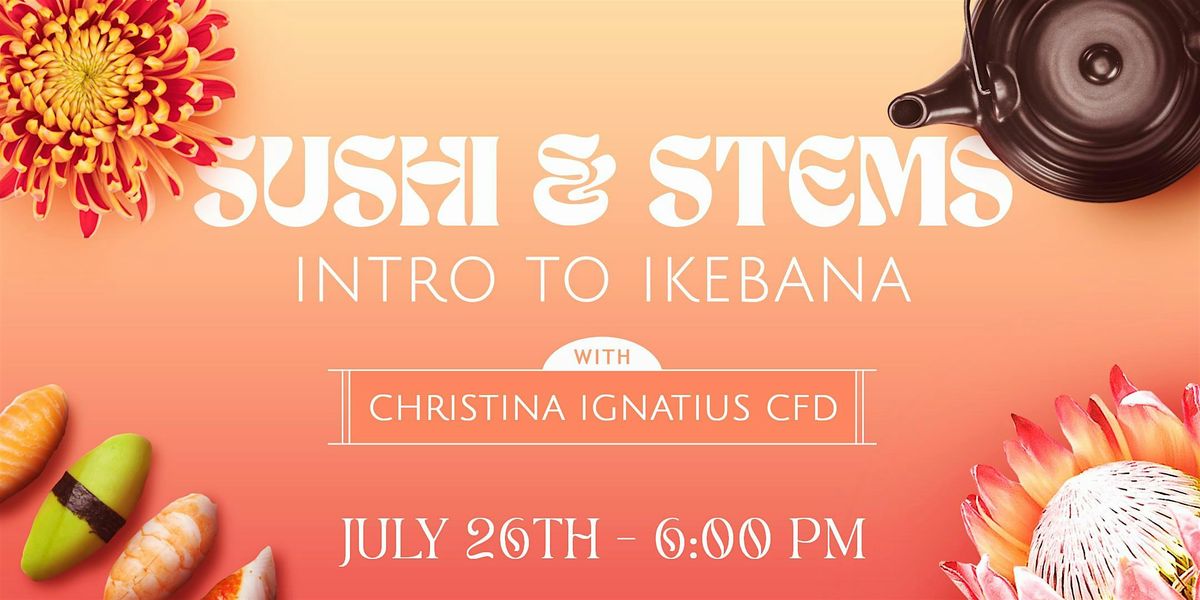 Sushi & Stems: Intro to Ikebana with Christina Ignatius CFD
