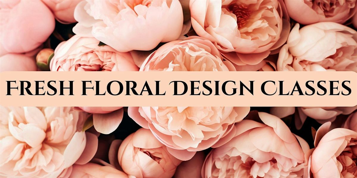 First Saturday Fresh Floral Design Classes