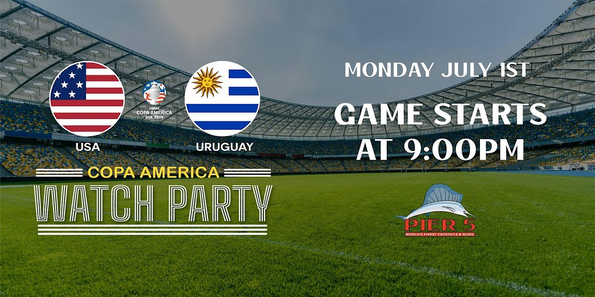 Copa America - USA  vs Uruguay Watch Party at PIER 5