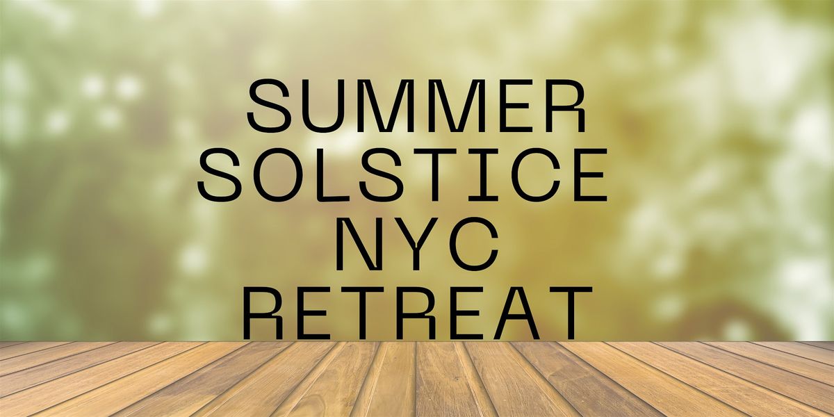 The Summer Solstice NYC Retreat